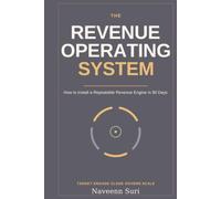 The Revenue Operating System: How to Install a Repeatable Revenue Engine in 90 Days