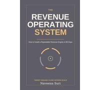 The Revenue Operating System: How to Install a Repeatable Revenue Engine in 90 Days