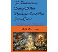 The Reverberation of Divinity: Biblical Narratives in Ancient Near Eastern Context: Unveiling the Literary and Theological Interplay Between the Bible, Egypt, and Mesopotamia