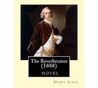 The Reverberator (1888), by Henry James, [a novel]