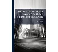 The Reverend George Junkin, D.D., LL.D. A Historical Biography
