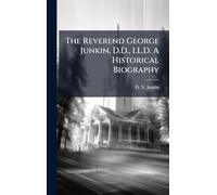 The Reverend George Junkin, D.D., LL.D. A Historical Biography