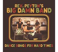 The Reverend Peyton's Big Damn Band - Dance Songs For Hard Times