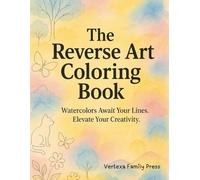 The Reverse Art Coloring Book: Watercolors Await Your Lines. Elevate Your Creativity for Adults and Kids