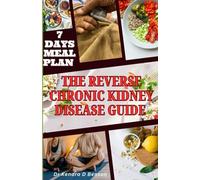 THE REVERSE CHRONIC KIDNEY DISEASE GUIDE: Hidden secrets to regain your health and vitality, avoid dialysis treatment