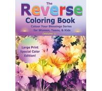 The Reverse Coloring Book: Colour Your Blessings Series for Women, Teens, & Kids (Volume 1) Large Print Special Color Edition! (A Reverse Coloring Book)