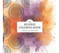 The Reverse Coloring Book: Unleash Your Inner Artist - 50 Creative Abstract Watercolor Pages with Blank Backs