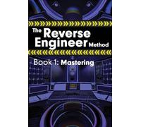 The Reverse Engineer Method: Book 1: Mastering: Book 1