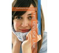 THE REVERSE LAW: How Doing the Opposite Unlocks Everything