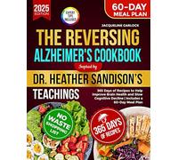 The Reversing Alzheimer's Cookbook Inspired by Dr. Heather Sandison’s Teachings: 365 Days of Recipes to Help Improve Brain Health and Slow Cognitive Decline | Includes a 60- Day Meal Plan