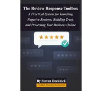 The Review Response Toolbox: A Practical System for Handling Negative Reviews, Building Trust, and Protecting Your Business Online