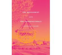 The Revisionist & The Astropastorals: Collected Poems