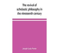 The revival of scholastic philosophy in the nineteenth century