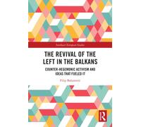 The Revival of the Left in the Balkans : Counter-Hegemonic Activism and Ideas that Fueled It
