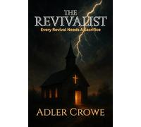 The Revivalist: Every Revival Needs A Sacrifice Some Revivals Should Never Happen A Photographer A Preacher A Murder in Plain Sight