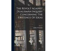The Revolt Against DualismAn Inquiry Concerning The Existence Of Ideas