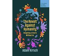 The Revolt Against Humanity : Imagining a Future Without Us