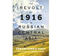 The Revolt of 1916 in Russian Central Asia: (The Johns Hopkins University Studies in Historical and Political Science)