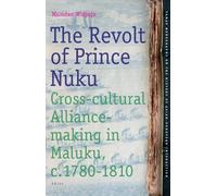 The Revolt of Prince Nuku: Cross-cultural Alliance-making in Maluku, C.1780-1810 (Tanap Monographs on the History of Asian-European Interaction): 12