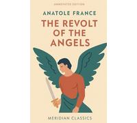 The Revolt of the Angels (Meridian Classics Annotated Edition)