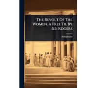 The Revolt Of The Women, A Free Tr. By B.b. Rogers