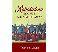The Revolution Is Only A Tea Shop Away: A family’s odyssey through Thailand and Burma in search of justice, peace, and democracy for the people of Burma