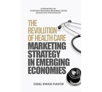 The Revolution of Healthcare Marketing Strategy in Emerging Economies