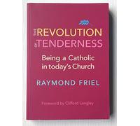The Revolution of Tenderness: Being a Catholic in Today's Church