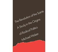 The Revolution of the Saints: A Study in the Origins of Radical Politics