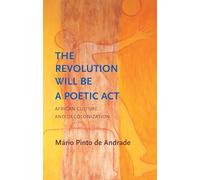 The Revolution Will Be a Poetic Act: African Culture and Decolonization (Critical South)