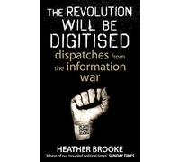 The Revolution will be Digitised: Dispatches from the Information War