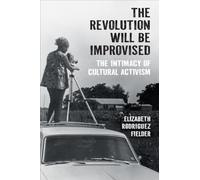 The Revolution Will Be Improvised: The Intimacy of Cultural Activism