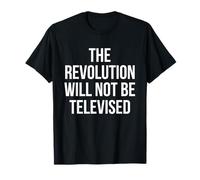 The Revolution Will Not Be Televised Political T-Shirt T-Shirt