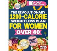 The Revolutionary 1200-Calorie Weight Loss Plan for Women Over 40: Quick, Affordable Recipes to Lose Weight, Balance Hormones, and Boost Energy After 40-Without Endless Hunger or Giving Up Real Food