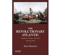 The Revolutionary Atlantic: Republican Visions, 1760-1830: A Documentary History