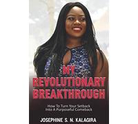The Revolutionary Breakthrough: How To Turn Your Setback Into A Purposeful Comeback