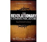 The Revolutionary Communicator: Seven Principles Jesus Lived to Impact, Connect and Lead