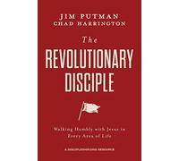 The Revolutionary Disciple: Walking Humbly with Jesus in Every Area of Life