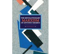 The Revolutionary Marxism of Antonio Gramsci: Historical Materialism, Volume 62