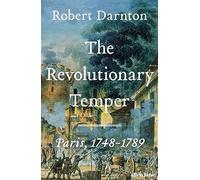 The Revolutionary Temper: Paris, 1748-1789