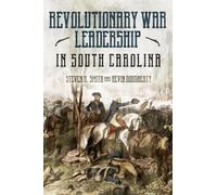 The Revolutionary War in South Carolina: Profiles in Leadership