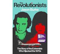 The Revolutionists: The Story of the Extremists Who Hijacked the 1970s