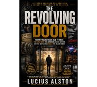 THE REVOLVING DOOR: From Twelve Years Old to Free: The Black Man, the American Justice System, and the Battle to Rebuild the Black Family