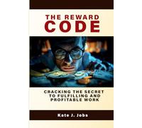 The Reward Code: Cracking The Secret To Fulfilling And Profitable Work