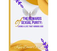The Rewards of Sexual Purity: Living a Life That Honors God"
