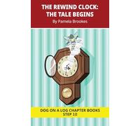 The Rewind Clock. The Tale Begins Chapter Book: Decodable Chapter Book Series for Students Learning to Read. For Developing Readers and Students with ... Words): 46 (DOG ON A LOG Chapter Books)