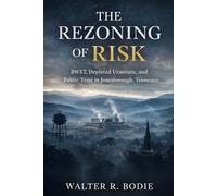 The Rezoning of Risk: BWXT, Depleted Uranium, and Public Trust in Jonesborough, Tennessee