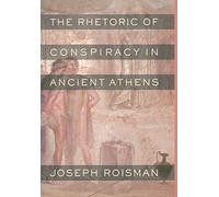 The Rhetoric of Conspiracy in Ancient Athens