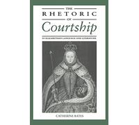 The Rhetoric of Courtship in Elizabethan Language and Literature