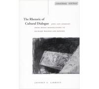 The Rhetoric of Cultural Dialogue: Jews and Germans from Moses Mendelssohn to Richard Wagner and Beyond (Cultural Memory in the Present)